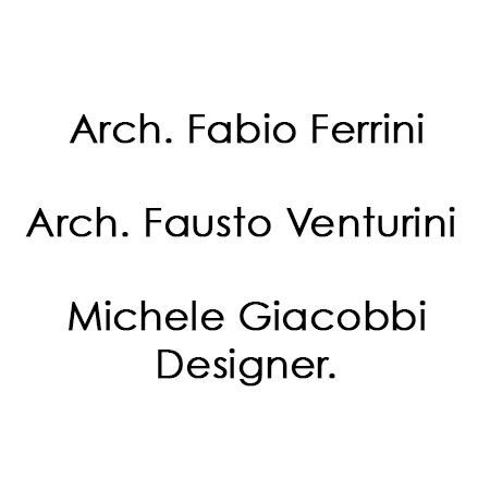 Arch. Fabio Ferrini Arch. Fausto Venturini Michele Giacobbi Designer